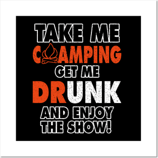 Take Me Camping Get Me Drunk And Enjoy The Show Funny Posters and Art